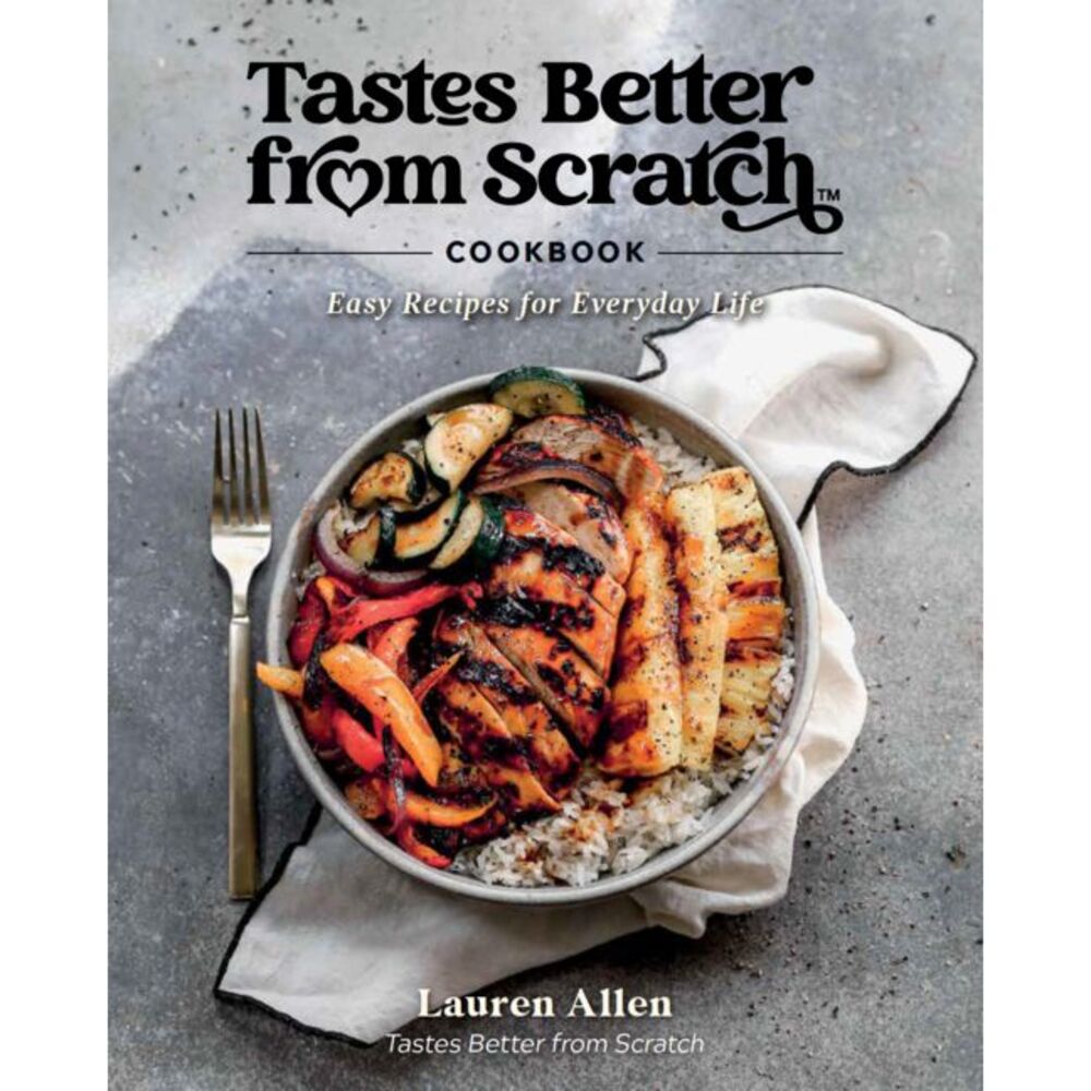 Tastes Better from Scratch Cookbook: Easy Recipes for Everyday Life -- Lauren Al